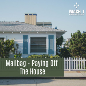 Episode #116: Mailbag - Paying Off The House