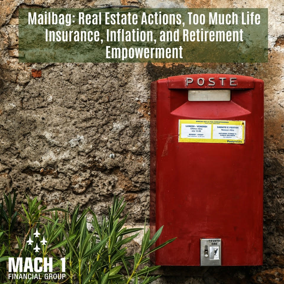 Mailbag: Real Estate Actions, Too Much Life Insurance, Inflation, And Retirement Empowerment