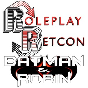 Batman & Robin: Finale | Roleplay Retcon