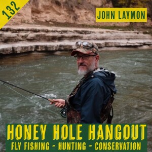 Episode 132 - Interviewing A New Fly Fisherman With John Laymon