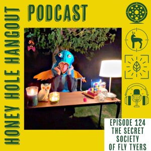 Episode 124 - The Secret Society Of Fly Tyers