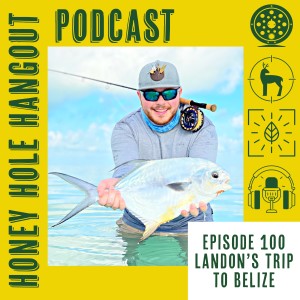 Episode 100 - Landon’s Trip to Belize