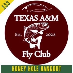 Episode 133 - Texas A&M Fly Fishing Club With Joseph Lopez & Lulu Hoffman