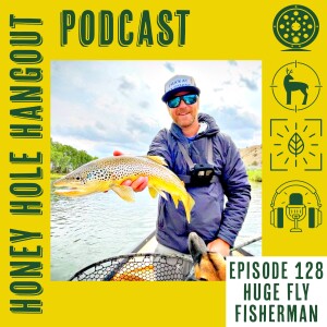 Episode 128 - Why Do People Hate Texans? With Huge Fly Fisherman