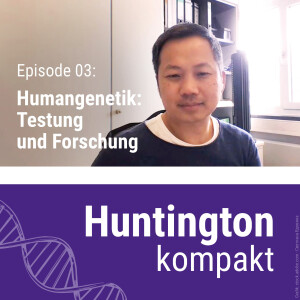 Huntington kompakt: Humangenetik - Testung und Forschung (mit Prof. Huu P. Nguyen)