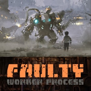 Faulty Worker Process by Derrick Boden
