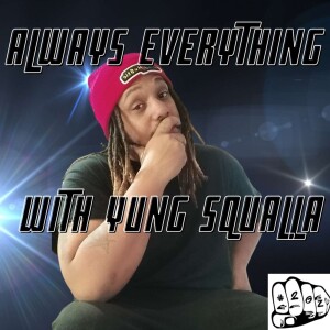 Interview with Yung Squalla from “Always everything with Yung Squalla” podcast