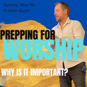 Prepping for Worship - Why is it important?