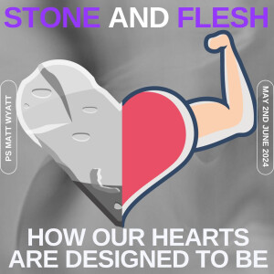 Stone and Flesh - How our hearts are designed to be