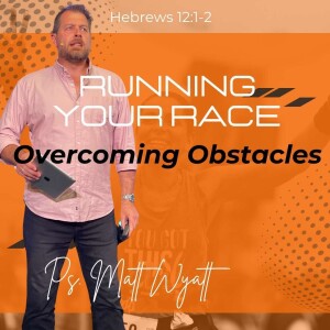 Running Your Race - Overcome the major Obstacles - YOUR PAST