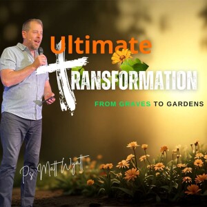 ULTIMATE TRANSFORMATION - From graves to Gardens