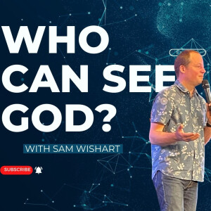 7 things to help you see God - Sam Wishart