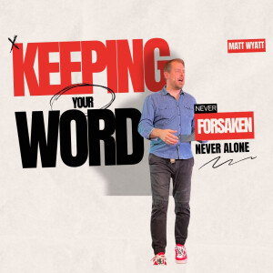 A Person of His Word - "Never Forsaken" - PS Matt Wyatt
