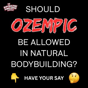 162: GLP-1 AGONISTS IN NATURAL BODYBUILDING - SHOULD THEY BE BANNED?