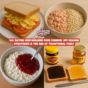 163: RATING BODYBUILDING FOOD COMBOS, OFF-SEASON STRATEGIES & THE END OF TRADITIONAL PEDS?