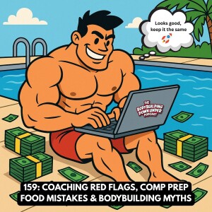 159: COACHING RED FLAGS, COMP PREP FOOD MISTAKES & BODYBUILDING MYTHS
