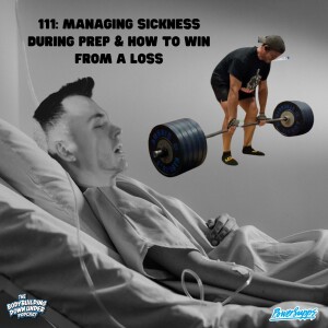 111: MANAGING SICKNESS DURING PREP & HOW TO WIN FROM A LOSS