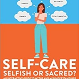 Self-Care:  Selfish or Sacred?