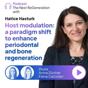 Host modulation: a paradigm shift to enhance periodontal and bone regeneration with Hatice Hasturk