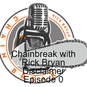 Chainbreak with Rick Bryan Disclaimer Episode 0