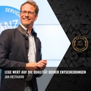 Jan Heitmann | Lege Wert auf die Qualität deiner Entscheidungen