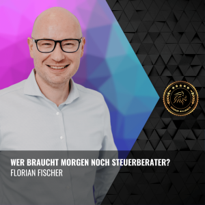 Florian Fischer | Wer braucht morgen noch Steuerberater?