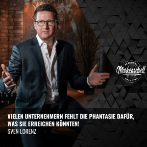 Sven Lorenz | Vielen Unternehmern fehlt die Phantasie dafür, was sie erreichen könnten!