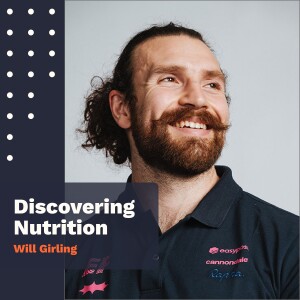 Episode 33: Fuelling for Athletes and Everyday Warriors with Will Girling