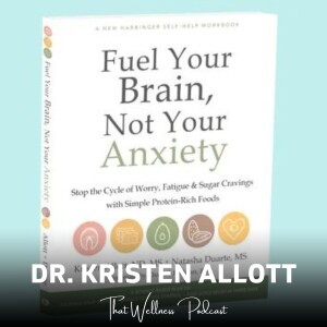 Fuel Your Brain, Not Your Anxiety, with Dr. Kristen Allott (Re-release from March 6th 2023)