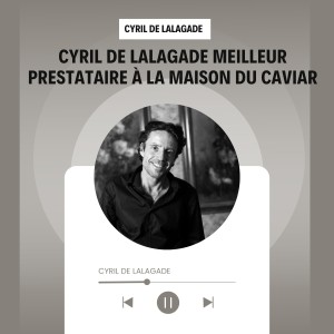 Cyril de lalagade Meilleur Prestataire à la Maison du Caviar
