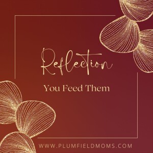 Reflection: You Feed Them