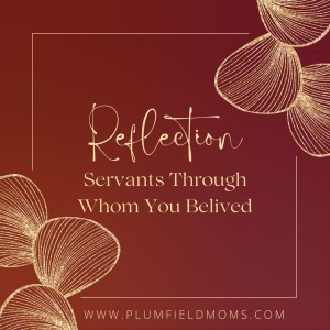 Reflection: Servants Through Whom You Believed