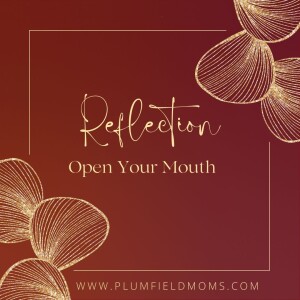 Reflection: Open Your Mouth