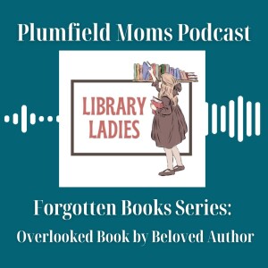 Library Ladies: Forgotten Books - Overlooked Book by Beloved Authors