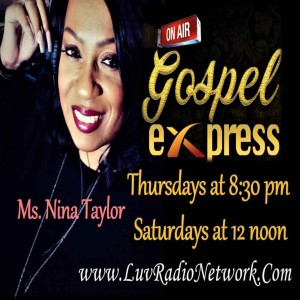 The Gospel express w/ Multi Award Winner Ms. Nina Taylor