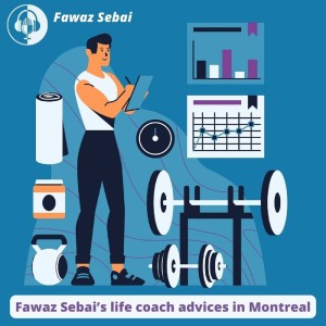Fawaz Sebai’s life coach advices in Montreal
