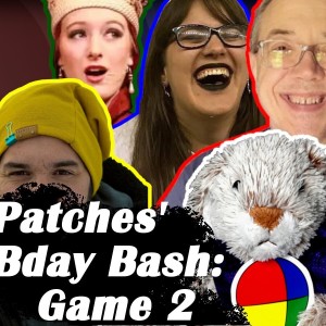 Patches’ Bday Bash: Game 2 | Ep. 202