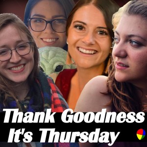 Thank Goodness It’s Thursday | Ep. 228