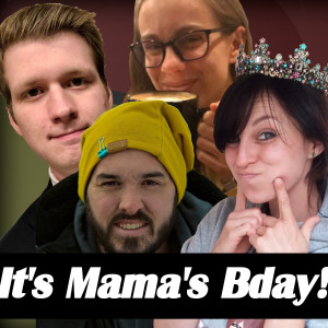 It’s Mama’s Bday! | Ep. 233