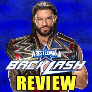 WWE WrestleMania Backlash 2022 Review - WHEN THE REMATCHES ARE BETTER THAN THE ORIGINALS