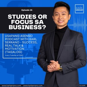 Ep. 26: Studies or focus sa business?