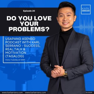 Ep. 20: Do you love your problems?