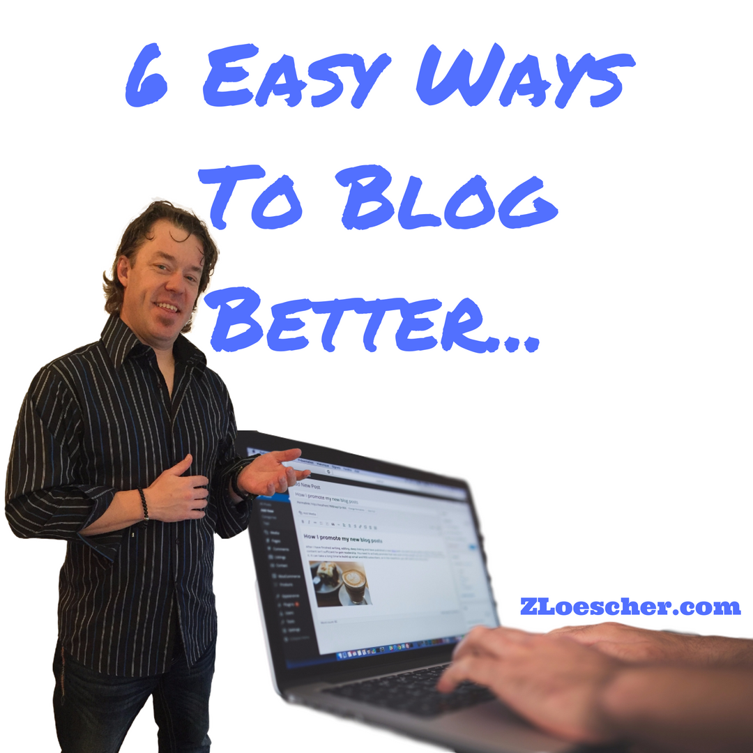 6 Easy Ways To Blog Better…