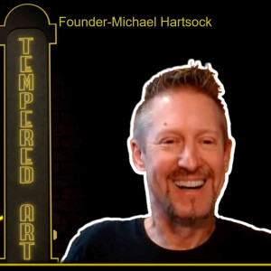 Tempered Art Episode #5- Michael Hartsock