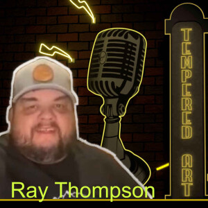 Tempered Art Episode #11: Ray Thompson