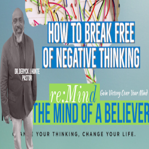 How to Break Free From Negative Thinking pt.1