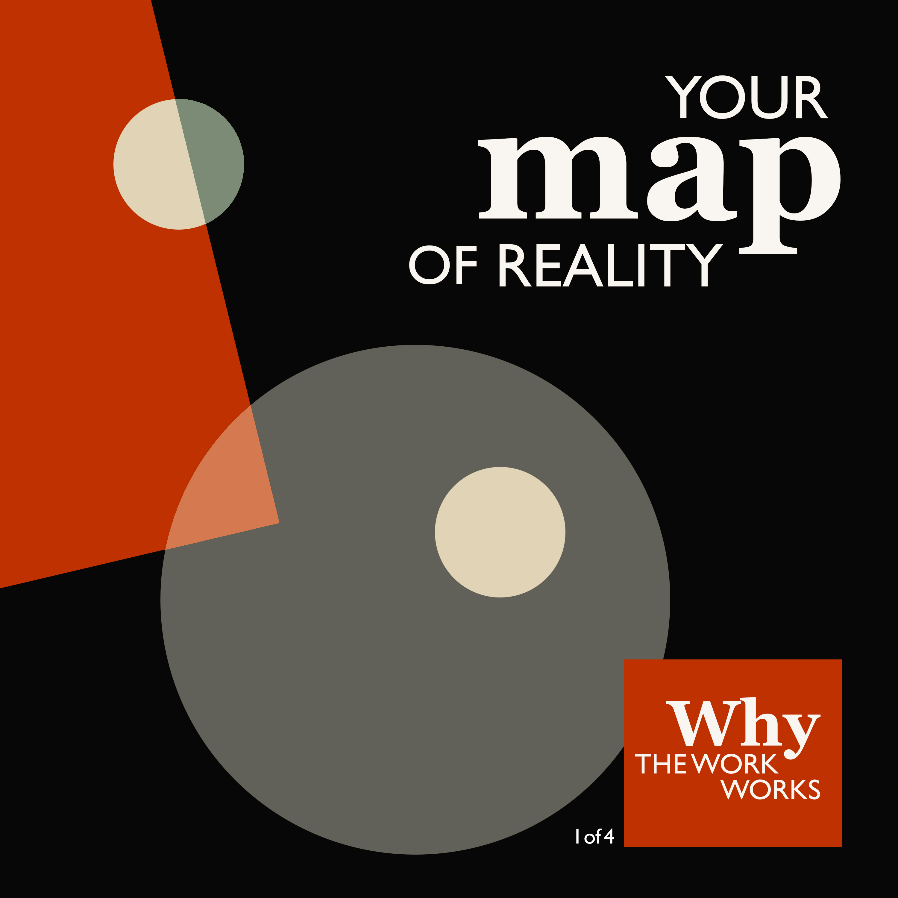 1. Why The Work Works (1/4): Your Map of Reality