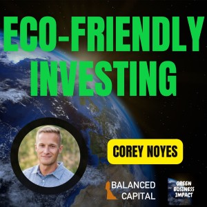 Eco-friendly Investing WITHOUT Compromising Performance | Balanced Capital Interview