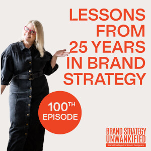 100. Lessons From 25 Years (and 100 Episodes) in Brand Strategy