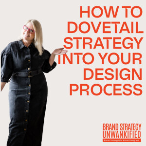 99. How to Dovetail Strategy into Your Brand Design Process